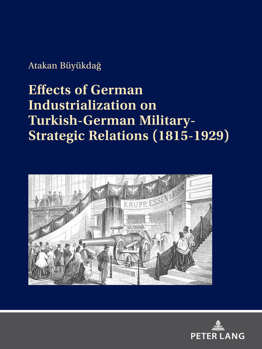 Title details for Effects of German Industrialization on Turkish-German Military-Strategic Relations (1815-1929) by Atakan Büyükdağ - Wait list